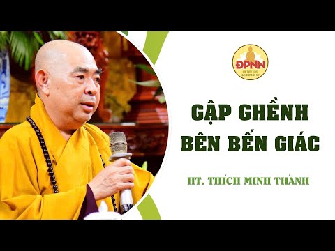 Gập ghềnh bên bến giác - HT. Thích Minh Thành giảng Khóa tu Ngày An lạc