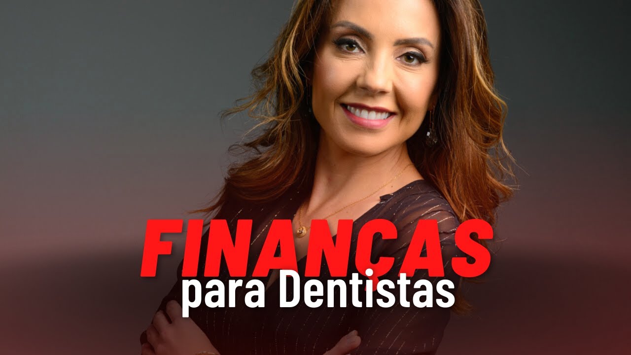 Finanças na Odontologia - Tudo o que um Dentista precisa saber