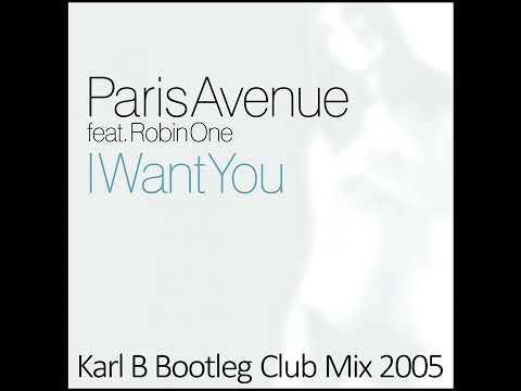 Paris Avenue Ft. Robin One - I Want You ( Karl B Bootleg Club Mix )