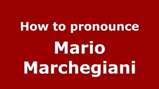 How to pronounce Mario Marchegiani