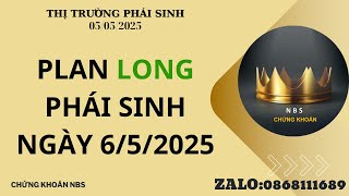TIẾP TỤC PLAN LONG PHÁI SINH NGÀY 6/5/2025