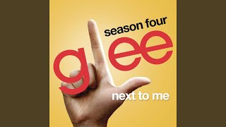 Next To Me (Glee Cast Version)