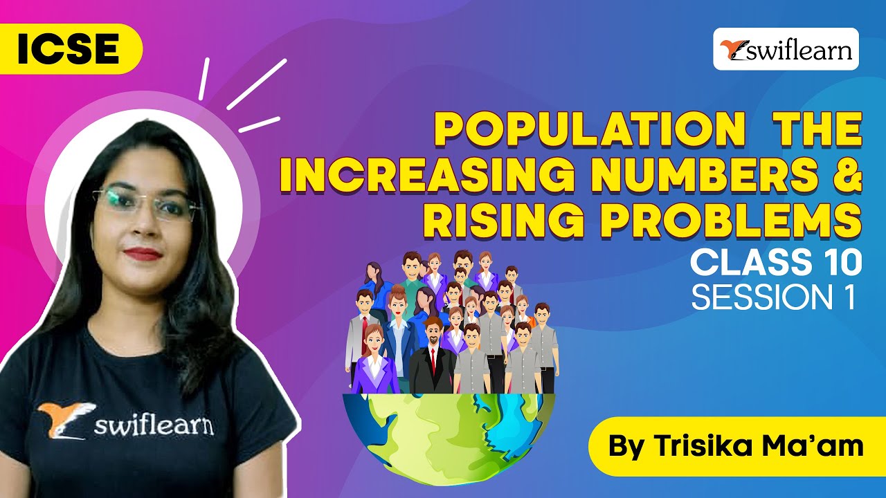 Population - The Increasing Numbers & Rising Problems | ICSE Class 10 Biology | Session 1 -Swiflearn