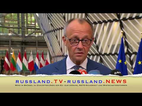 Merz in Brüssel zu Zukunftsplänen der EU –zur Ukraine, NATO Sicherheit und Wirtschaftsreformen