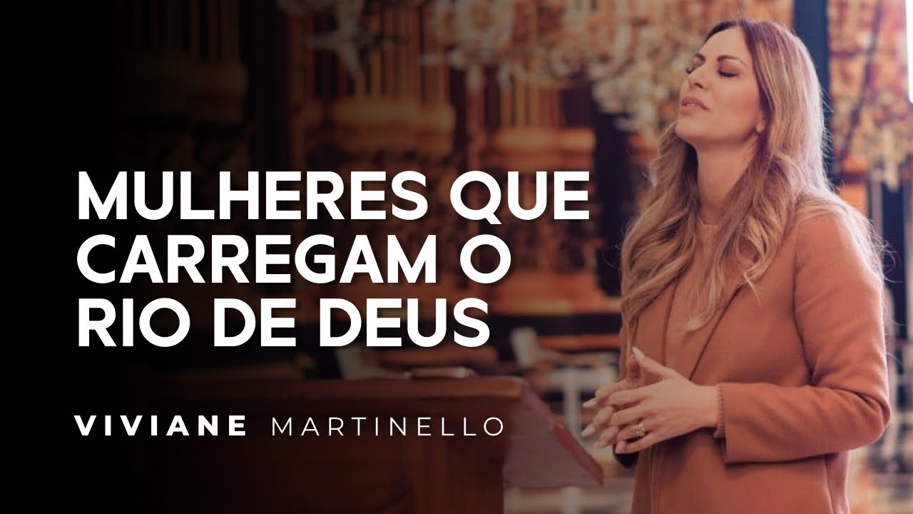 Mulheres que carregam o rio de Deus | Pra. Viviane Martinello
