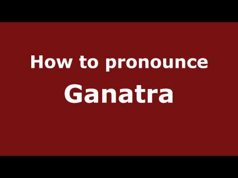 How to Pronounce Ganatra - PronounceNames.com