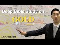 Deep Bible Study On Gold Dr Gene Kim