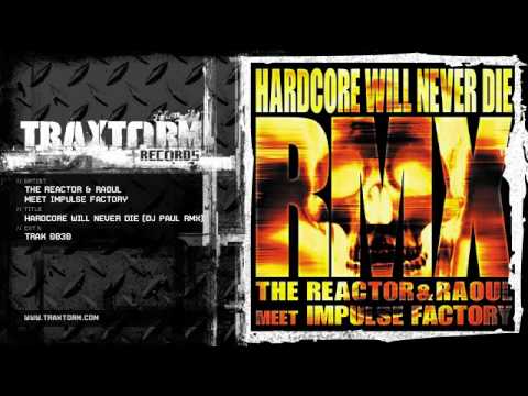 The Reactor & Raoul meet Impulse Factory - Hardcore will never die (DJ Paul rmx) (TRAX 0030)