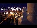 Dil e Momin [ Lo-Fi ] New Song 2023