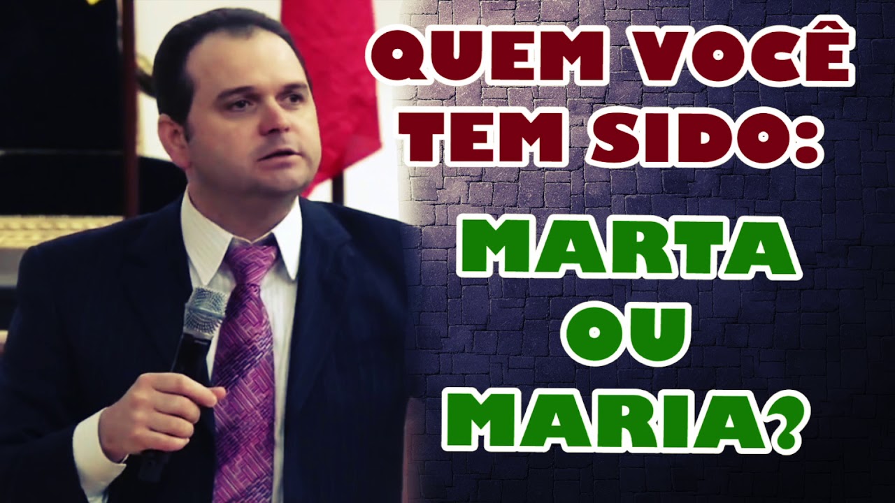 MENSAGEM - QUEM VOCÊ TEM SIDO: MARTA OU MARIA ?