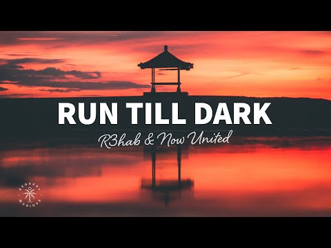 R3HAB - Run Till Dark (Lyrics) ft. Now United