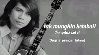 Download lagu Koesplus vol 8 'TAK MUNGKIN KEMBALI' Original piringan hitam  mp3