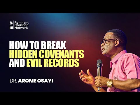 HOW TO BREAK HIDDEN COVENANTS AND EVIL RECORDS - DR. AROME OSAYI
