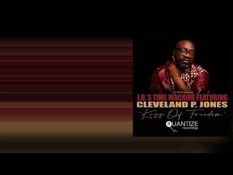 Kiss Of Freedom (DJ Spen & Gary Hudgins Remix) -JD.'s Time Machine, Cleveland P. Jones