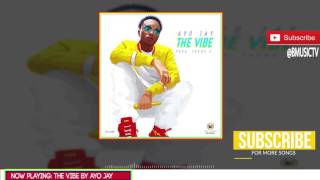 Ayo Jay - The Vibe (OFFICIAL AUDIO 2017)