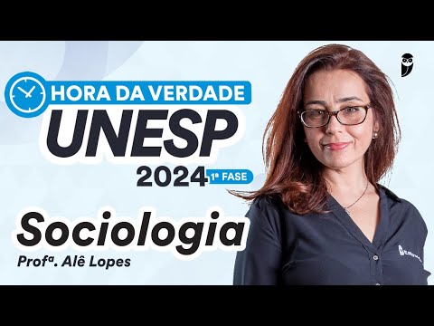 Hora da Verdade UNESP 2024 1ª FASE - Sociologia - Prof. Alê Lopes