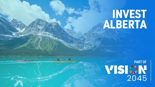 Invest Alberta - Fuel the Future by Investing in Alberta, Canada