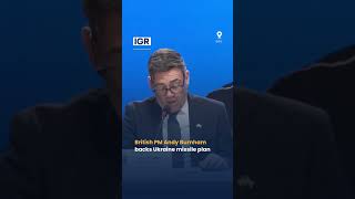 British PM Andy Burnham Backs Ukraine Missile Plan | IGR | India Global Review
