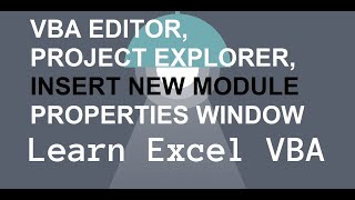 Open VBA Editor, Project Explorer, Properties Window & Insert New VBA Module
