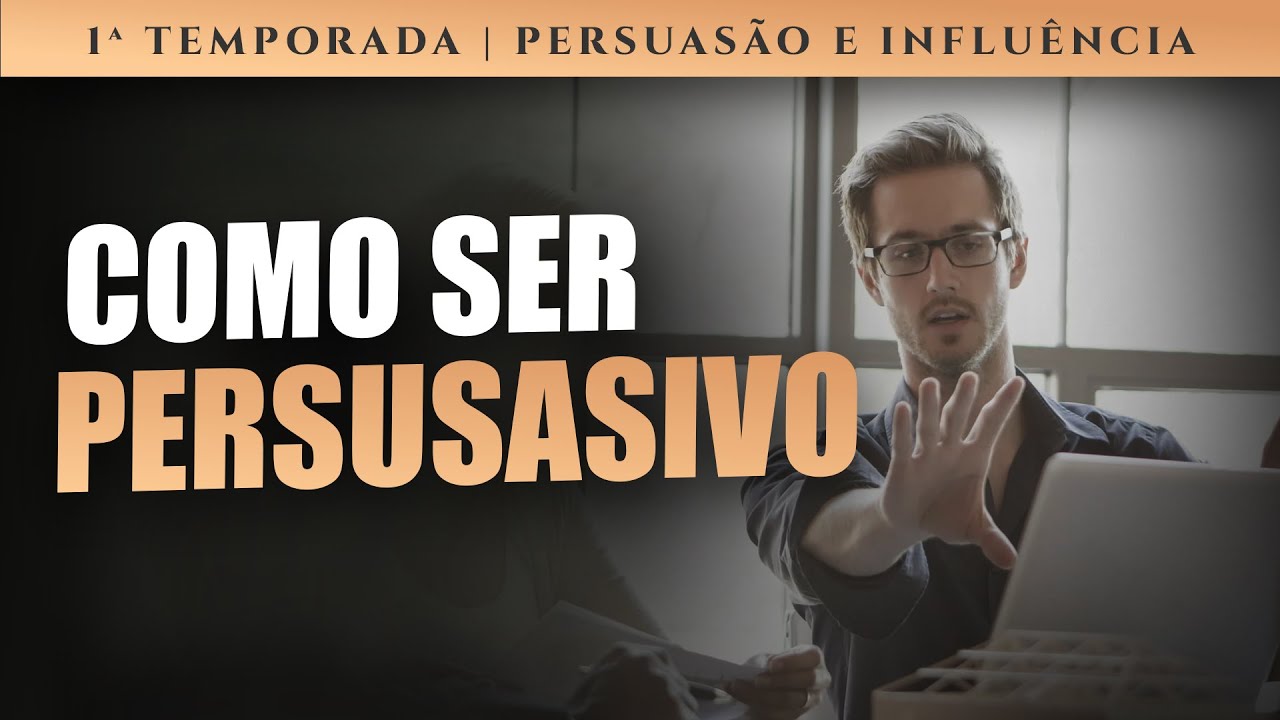 Persuasão - Como Ser Uma Pessoa Persuasiva? | Mais Persuasão | Edson Oliveira