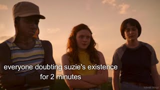 everyone doubting suzies existence for 2 minutes