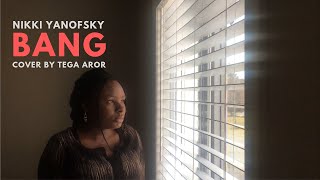 Bang - Nikky Yanofsky | Cover by Tega Aror