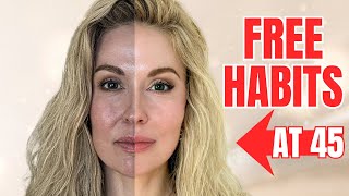 7 FREE Habits That Make You Look 10 Years Younger (I’m 45)