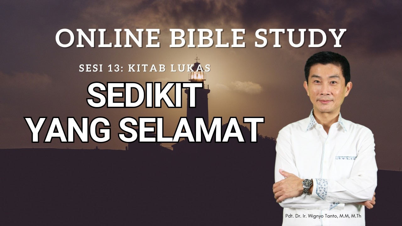 Kitab Lukas – Sesi 13 – Sedikit Yang Selamat – Ps. Wignyo Tanto