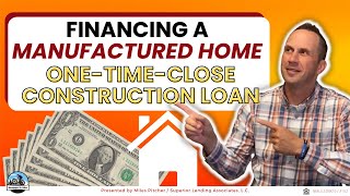 Manufactured Home: One-Time-Close Construction Loan