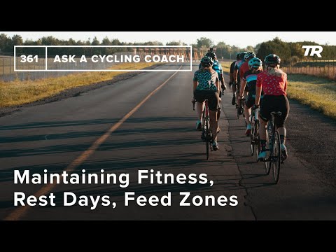 Maintaining Fitness, Rest Days, Feed Zones, and More  – Ask a Cycling Coach 361