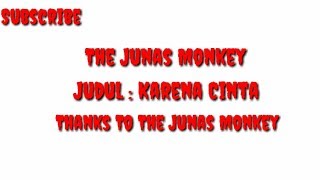 Download lagu The Junas Monkey-Karena Cinta mp3