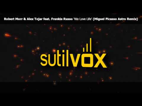 Robert Morr & Alex Tojar ft F.Russo 'We Love Life' -Part Two- (Miguel Picasso & Dani Vars Mixes)