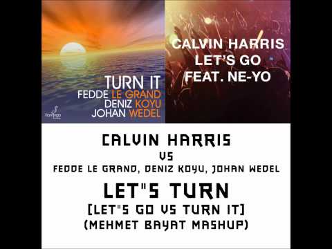 Calvin Harris vs Fedde Le Grand, Deniz Koyu, Johan Wedel - Lets Go vs Turn it (Mehmet Bayat Mashup)