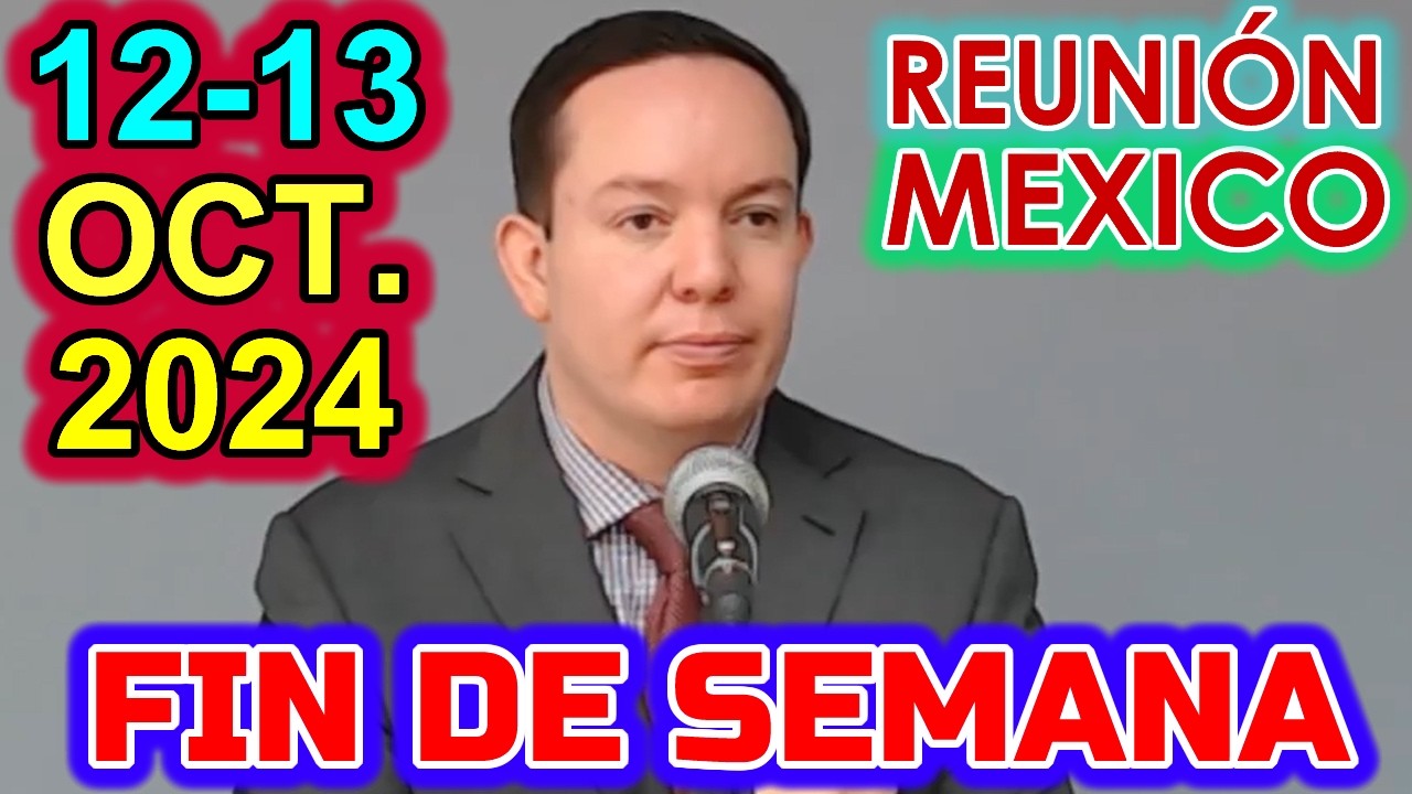 Reunión de Fin de Semana MEXICO. 7-13 de Octubre 2024