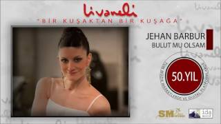 Jehan Barbur   Bulut mu Olsam Livaneli 50.  Yıl Özel