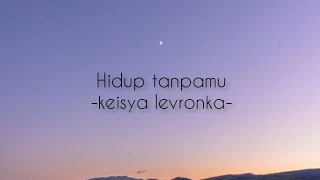 Download lagu Hidup Tanpamu || Keisya levronka (lirik) mp3