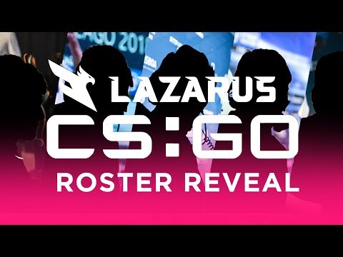 CS:GO Roster Reveal | Lazarus