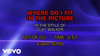 Clay Walker - Where Do I Fit In The Picture (Karaoke)