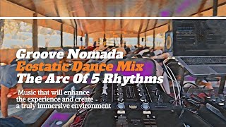 Groove Nomada - Ecstatic Dance Mix | The Arc Of 5 Rhythms