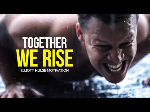 TOGETHER WE RISE - Best Motivational Video for 2019 | Elliott Hulse Motivation