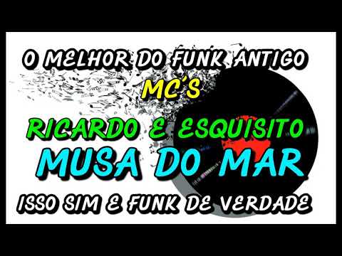 FUNK ANTIGO : MC´S RICARDO E ESQUISITO - MUSA DO MAR