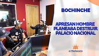 El Bochinche – Apresan hombre planeaba destruir el Palacio Nacional en El Mañanero
