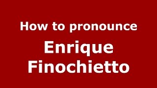 How to pronounce Enrique Finochietto