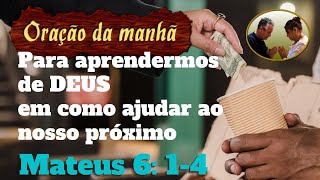Orao da manh para aprendermos de DEUS em como ajudar nosso prximo