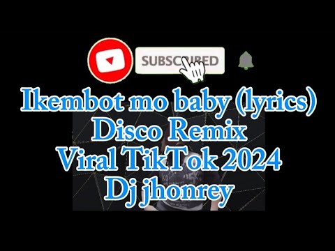 Ikembot mo baby (Lyrics) Disco Remix Viral TikTok 2024 DJ Johnrey