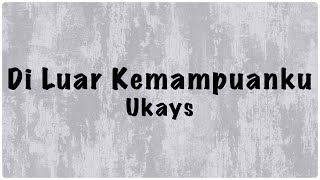 Ukays - Di Luar Kemampuanku Lirik