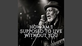 Download lagu How Am I Supposed to Live Without You mp3