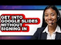 How To Get Into Google Slides Without Signing In Updated
