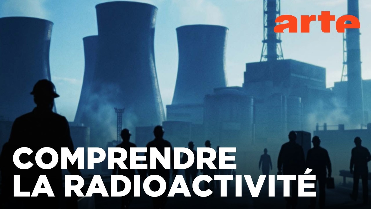 La radioactivité : pour le meilleur et pour le pire | Déclics | ARTE