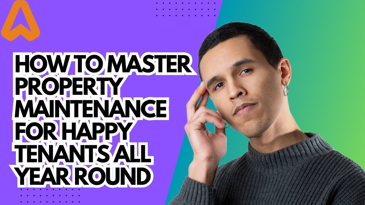 How to Master Property Maintenance for Happy Tenants All Year Round